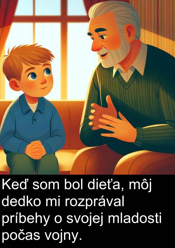 vojny: Keď som bol dieťa, môj dedko mi rozprával príbehy o svojej mladosti počas vojny.