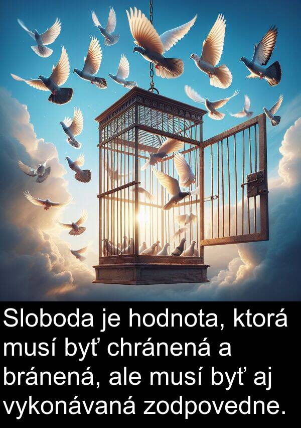 vykonávaná: Sloboda je hodnota, ktorá musí byť chránená a bránená, ale musí byť aj vykonávaná zodpovedne.