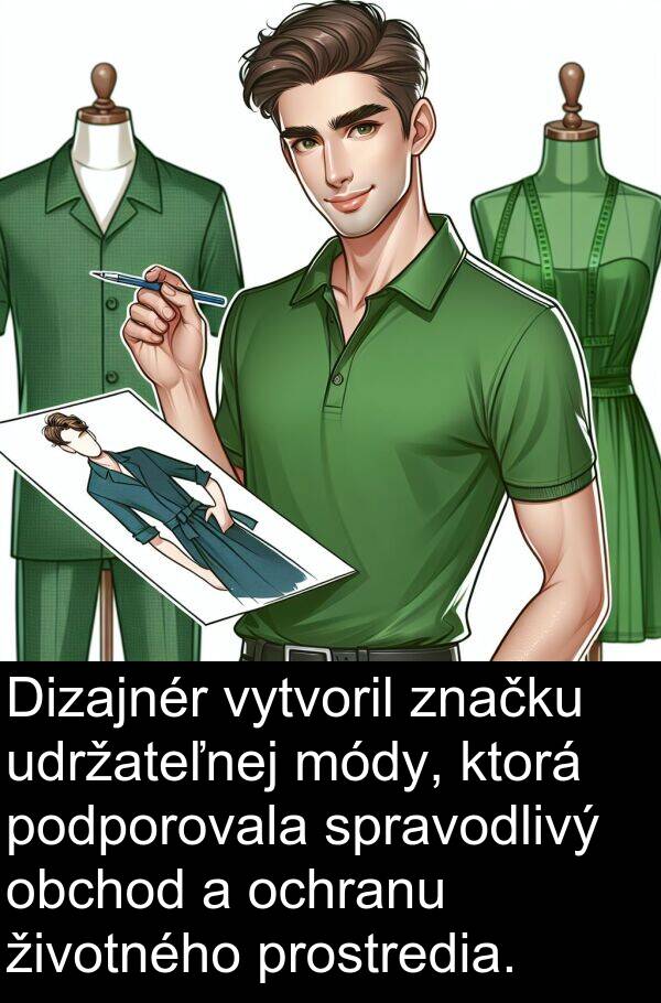 obchod: Dizajnér vytvoril značku udržateľnej módy, ktorá podporovala spravodlivý obchod a ochranu životného prostredia.