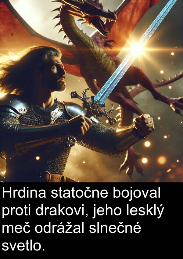 svetlo: Hrdina statočne bojoval proti drakovi, jeho lesklý meč odrážal slnečné svetlo.