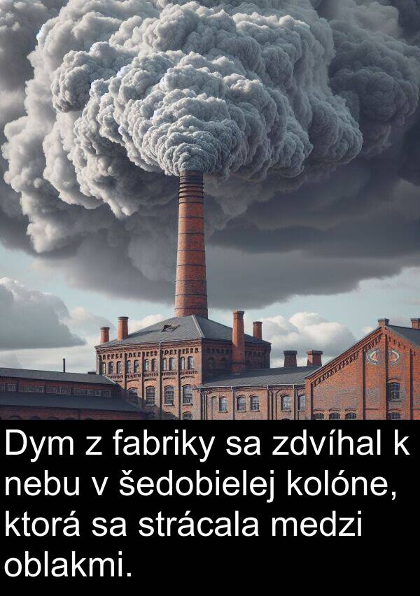 šedobielej: Dym z fabriky sa zdvíhal k nebu v šedobielej kolóne, ktorá sa strácala medzi oblakmi.