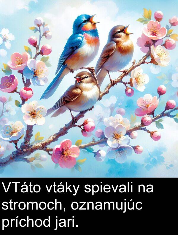 jari: VTáto vtáky spievali na stromoch, oznamujúc príchod jari.