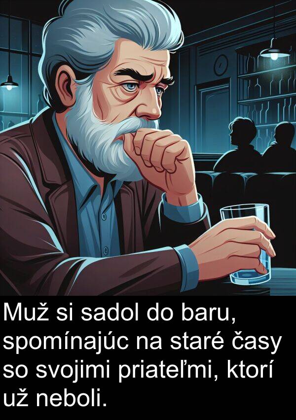 sadol: Muž si sadol do baru, spomínajúc na staré časy so svojimi priateľmi, ktorí už neboli.
