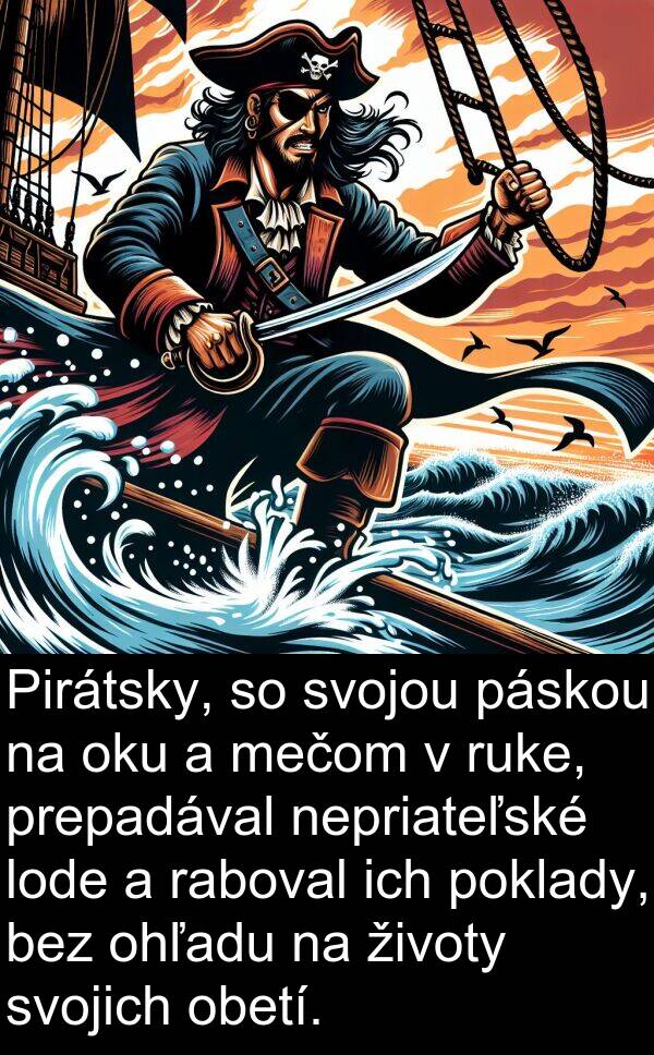 obetí: Pirátsky, so svojou páskou na oku a mečom v ruke, prepadával nepriateľské lode a raboval ich poklady, bez ohľadu na životy svojich obetí.
