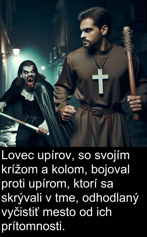 skrývali: Lovec upírov, so svojím krížom a kolom, bojoval proti upírom, ktorí sa skrývali v tme, odhodlaný vyčistiť mesto od ich prítomnosti.