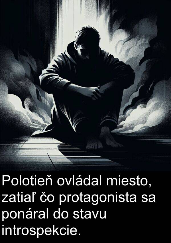 introspekcie: Polotieň ovládal miesto, zatiaľ čo protagonista sa ponáral do stavu introspekcie.