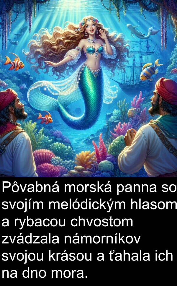 námorníkov: Pôvabná morská panna so svojím melódickým hlasom a rybacou chvostom zvádzala námorníkov svojou krásou a ťahala ich na dno mora.