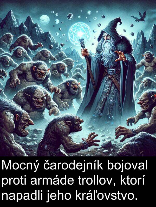 čarodejník: Mocný čarodejník bojoval proti armáde trollov, ktorí napadli jeho kráľovstvo.
