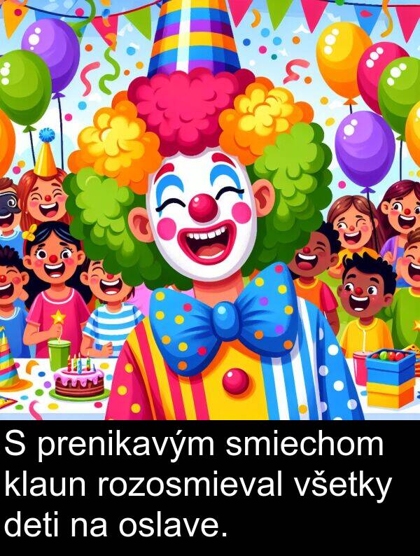 smiechom: S prenikavým smiechom klaun rozosmieval všetky deti na oslave.