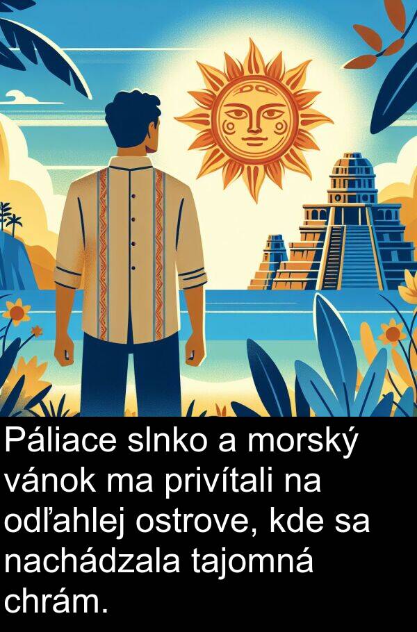 vánok: Páliace slnko a morský vánok ma privítali na odľahlej ostrove, kde sa nachádzala tajomná chrám.