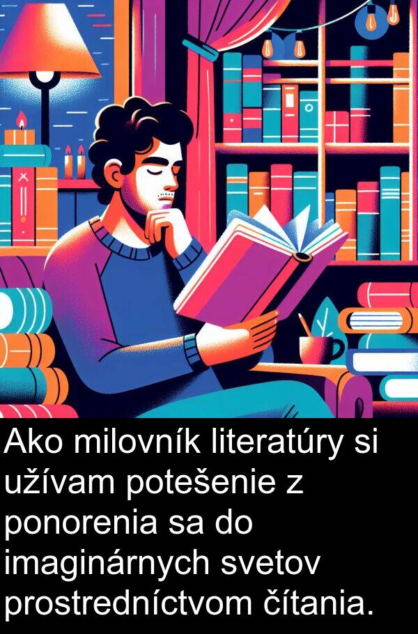 prostredníctvom: Ako milovník literatúry si užívam potešenie z ponorenia sa do imaginárnych svetov prostredníctvom čítania.
