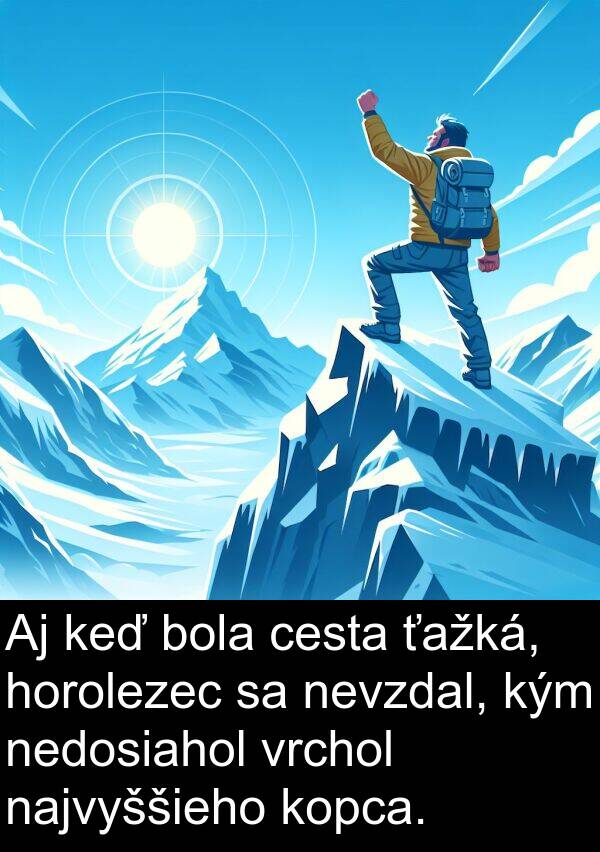 nedosiahol: Aj keď bola cesta ťažká, horolezec sa nevzdal, kým nedosiahol vrchol najvyššieho kopca.
