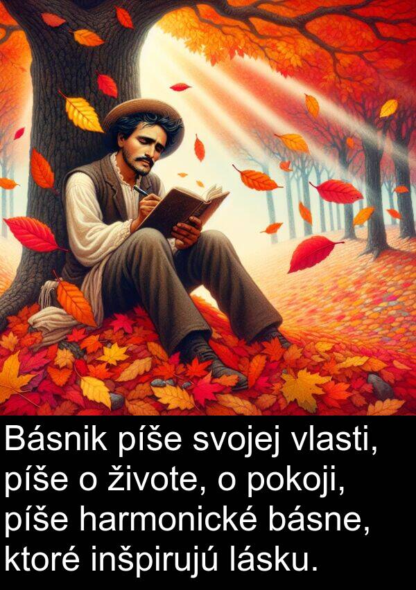 inšpirujú: Básnik píše svojej vlasti, píše o živote, o pokoji, píše harmonické básne, ktoré inšpirujú lásku.
