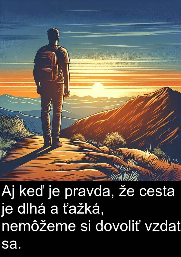 sa: Aj keď je pravda, že cesta je dlhá a ťažká, nemôžeme si dovoliť vzdať sa.