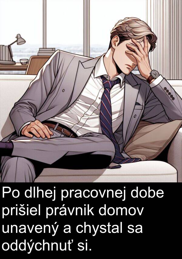 chystal: Po dlhej pracovnej dobe prišiel právnik domov unavený a chystal sa oddýchnuť si.