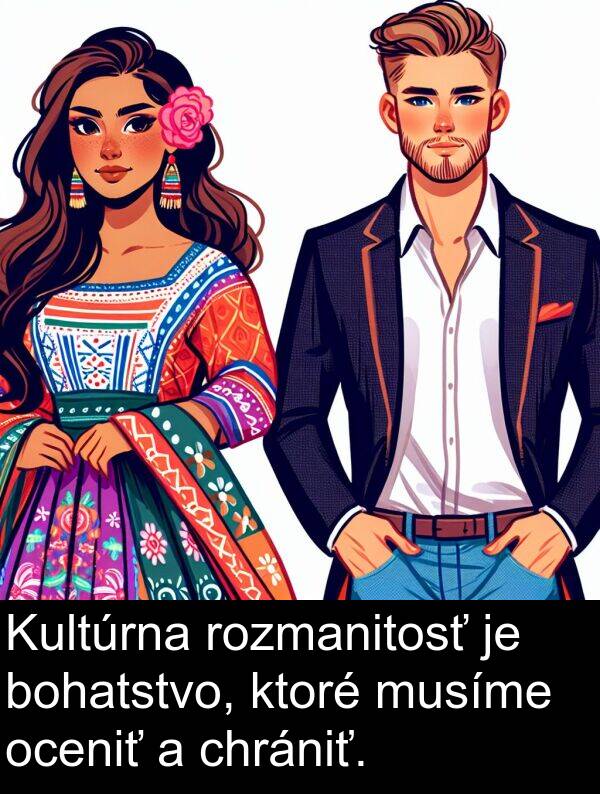 bohatstvo: Kultúrna rozmanitosť je bohatstvo, ktoré musíme oceniť a chrániť.
