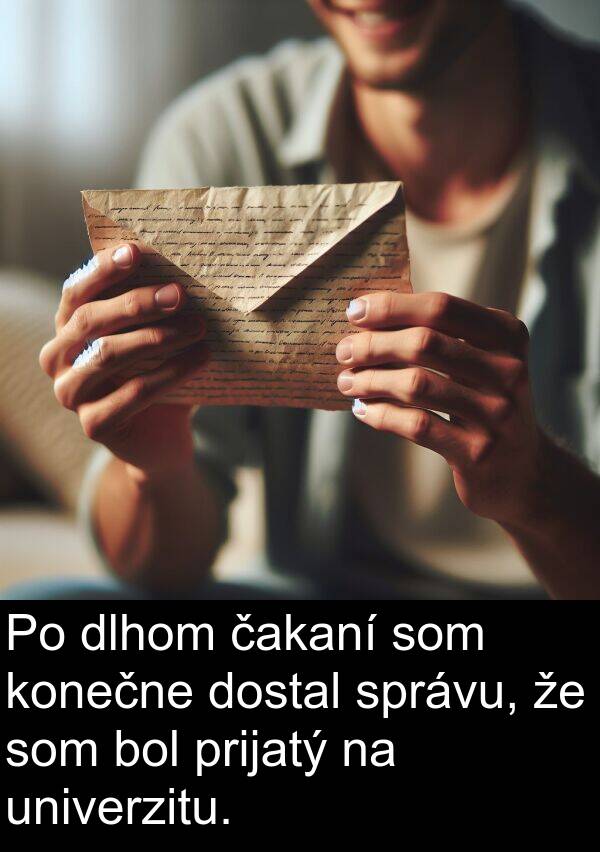 konečne: Po dlhom čakaní som konečne dostal správu, že som bol prijatý na univerzitu.