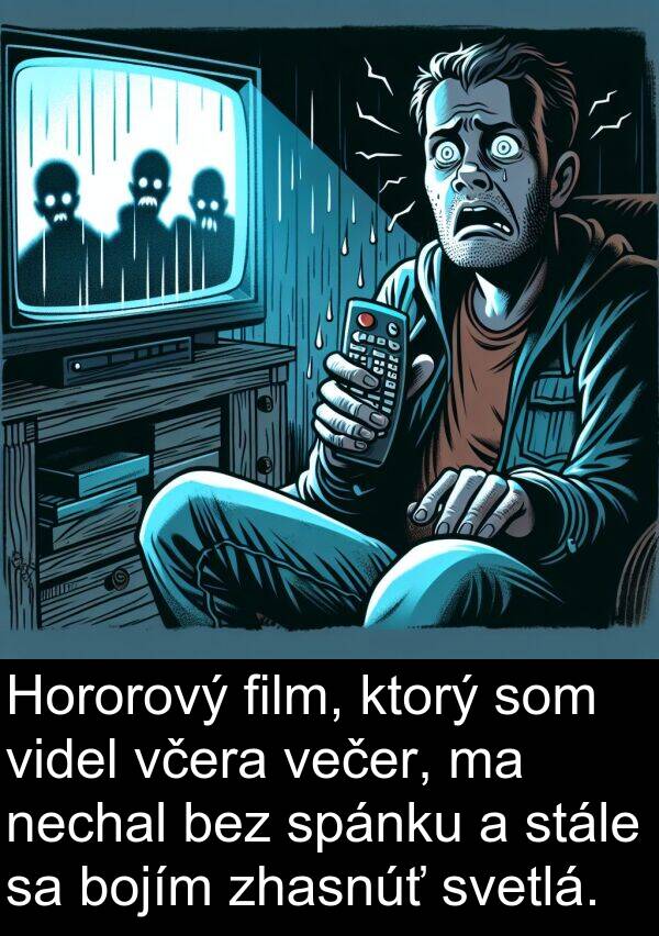 večer: Hororový film, ktorý som videl včera večer, ma nechal bez spánku a stále sa bojím zhasnúť svetlá.
