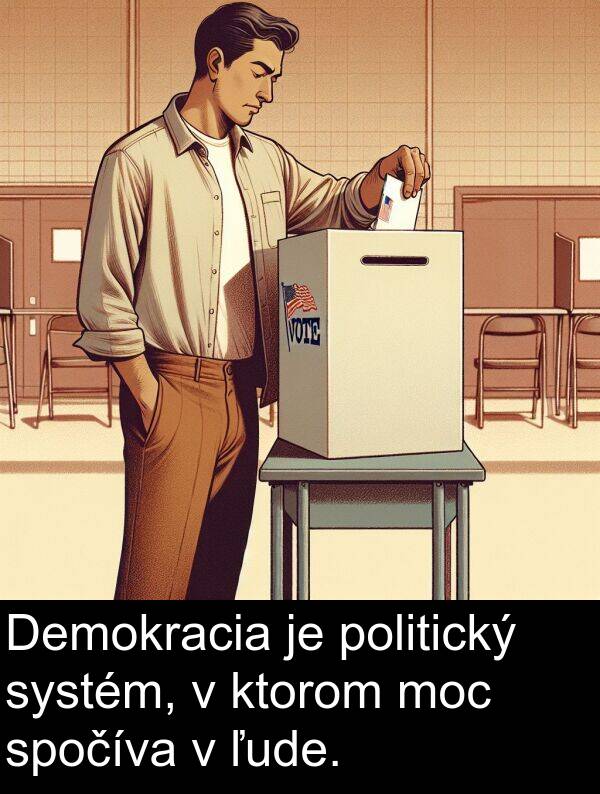 ktorom: Demokracia je politický systém, v ktorom moc spočíva v ľude.