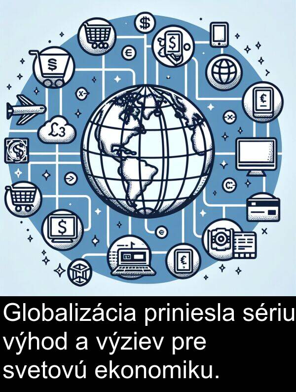 ekonomiku: Globalizácia priniesla sériu výhod a výziev pre svetovú ekonomiku.