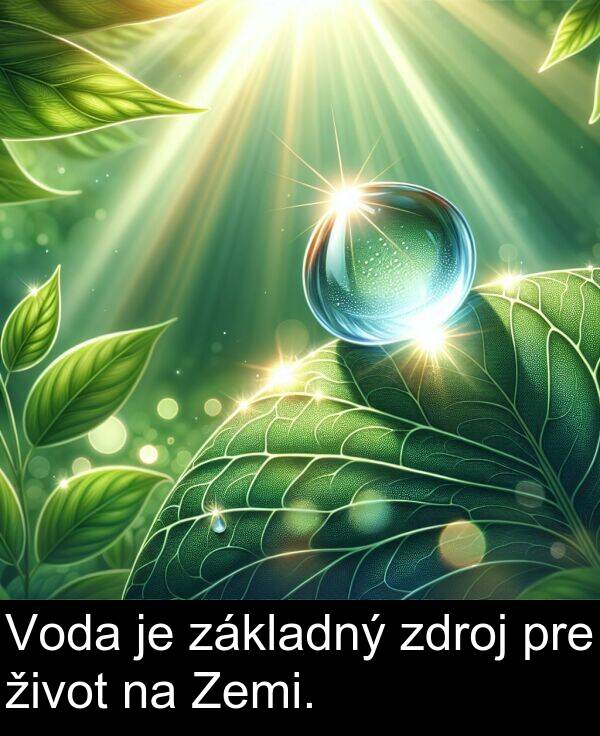 základný: Voda je základný zdroj pre život na Zemi.