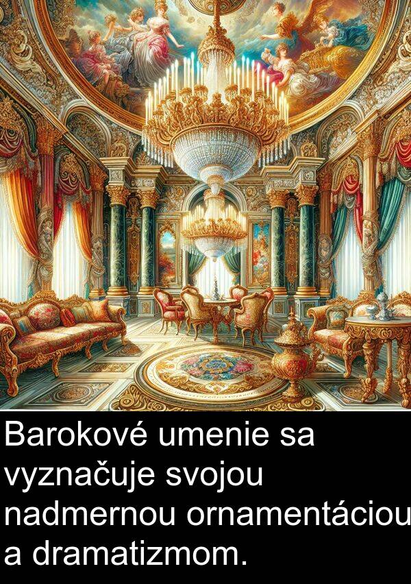 nadmernou: Barokové umenie sa vyznačuje svojou nadmernou ornamentáciou a dramatizmom.