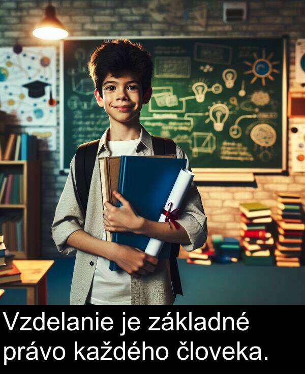 základné: Vzdelanie je základné právo každého človeka.