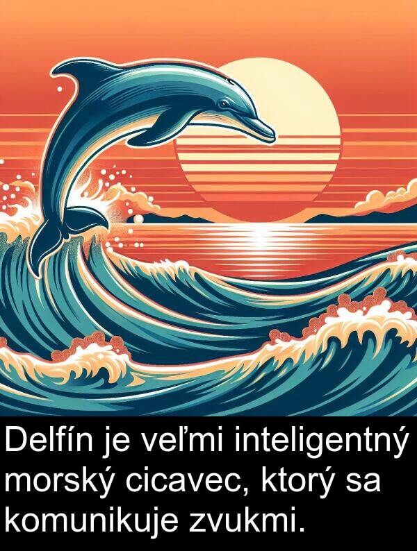 cicavec: Delfín je veľmi inteligentný morský cicavec, ktorý sa komunikuje zvukmi.