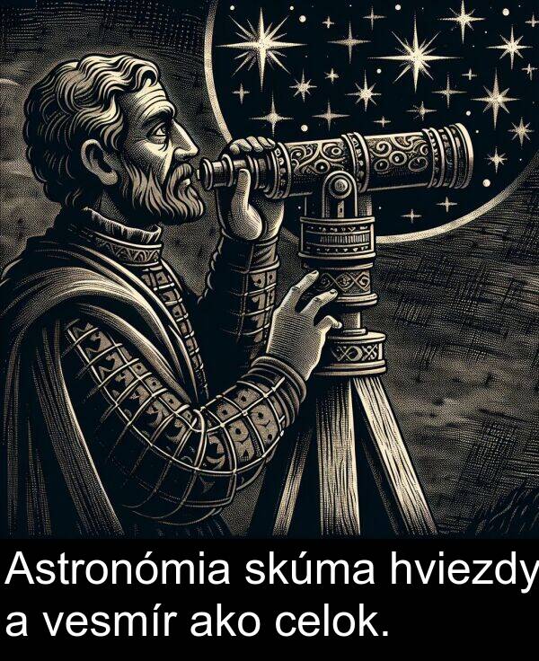 ako: Astronómia skúma hviezdy a vesmír ako celok.