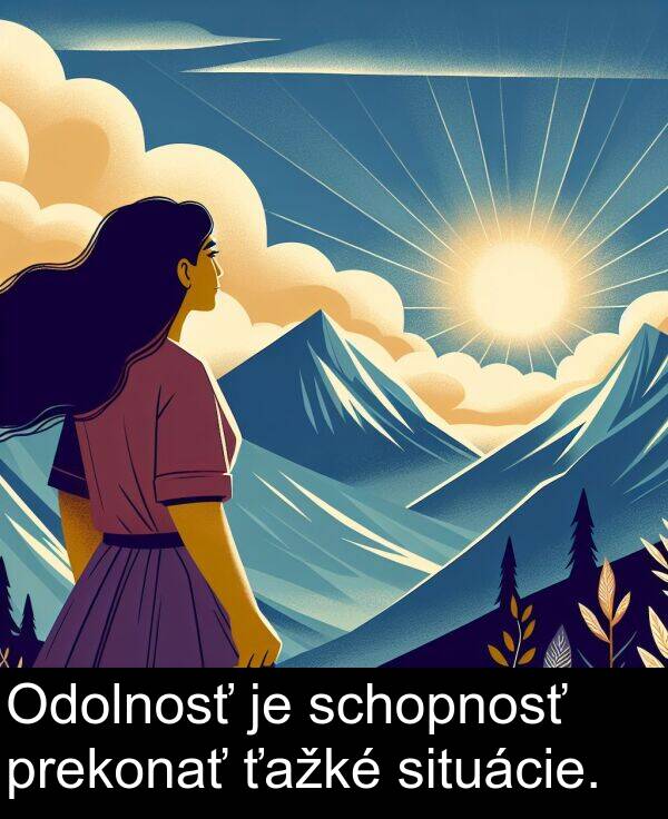 situácie: Odolnosť je schopnosť prekonať ťažké situácie.