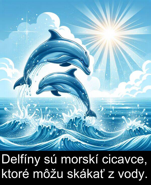 cicavce: Delfíny sú morskí cicavce, ktoré môžu skákať z vody.