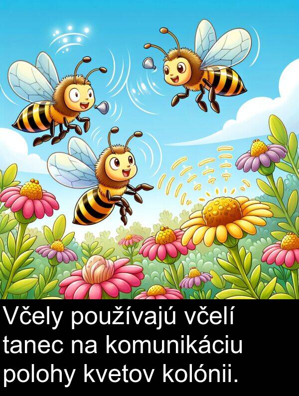 včelí: Včely používajú včelí tanec na komunikáciu polohy kvetov kolónii.