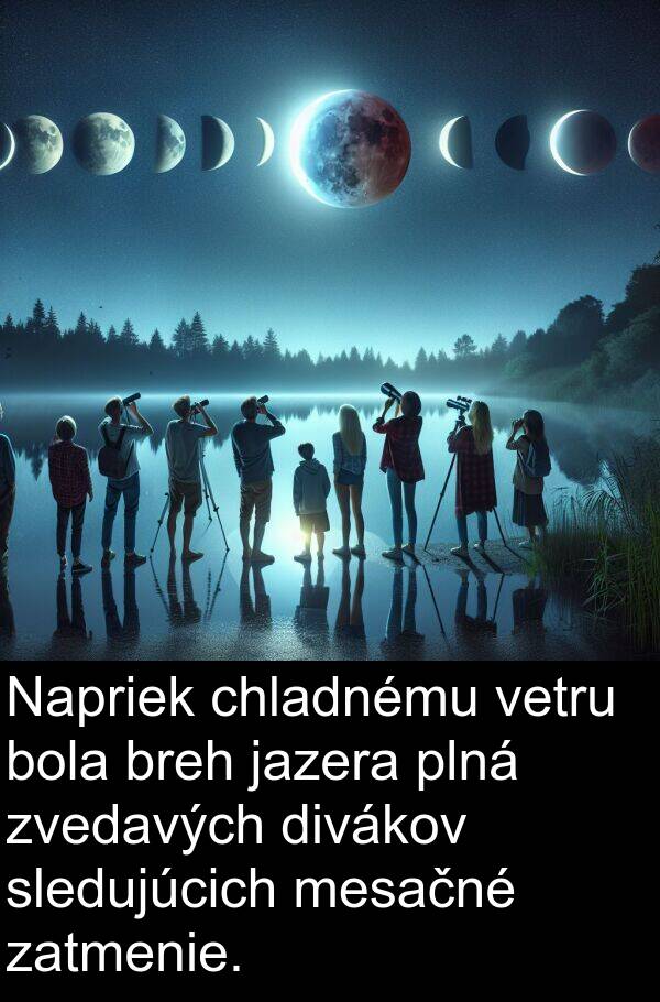 chladnému: Napriek chladnému vetru bola breh jazera plná zvedavých divákov sledujúcich mesačné zatmenie.