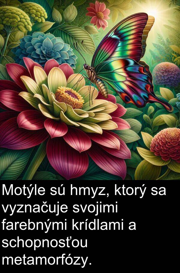 farebnými: Motýle sú hmyz, ktorý sa vyznačuje svojimi farebnými krídlami a schopnosťou metamorfózy.