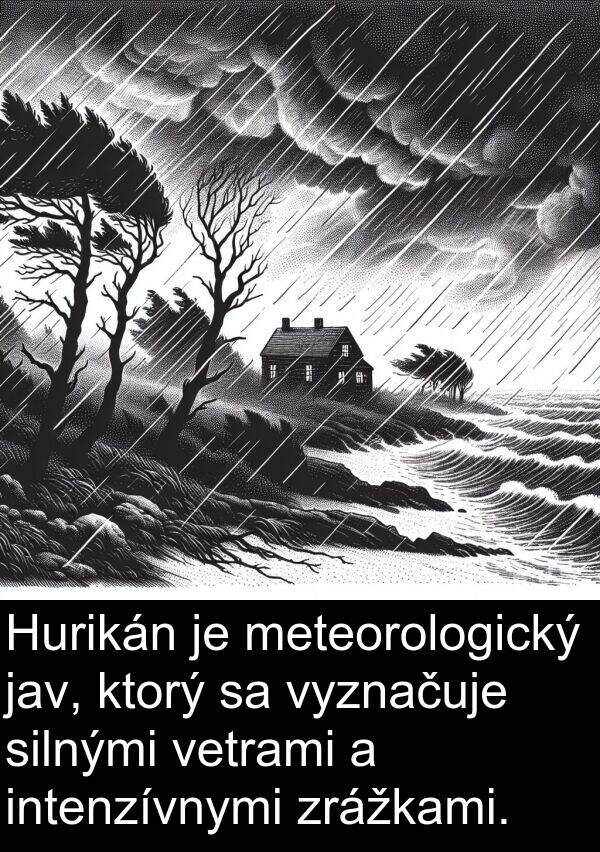 silnými: Hurikán je meteorologický jav, ktorý sa vyznačuje silnými vetrami a intenzívnymi zrážkami.