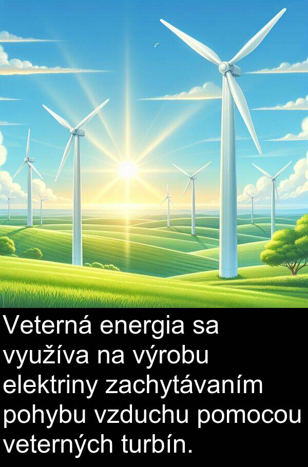 výrobu: Veterná energia sa využíva na výrobu elektriny zachytávaním pohybu vzduchu pomocou veterných turbín.