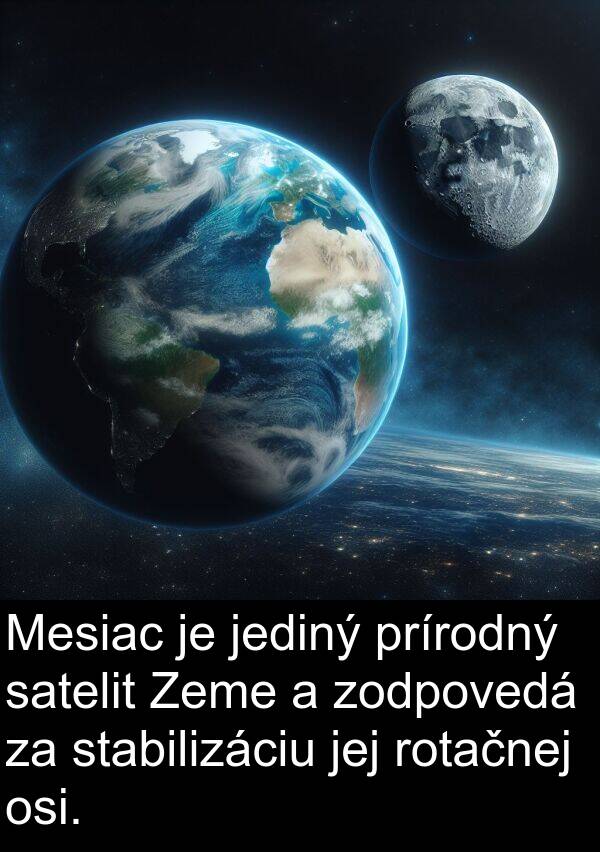 jediný: Mesiac je jediný prírodný satelit Zeme a zodpovedá za stabilizáciu jej rotačnej osi.