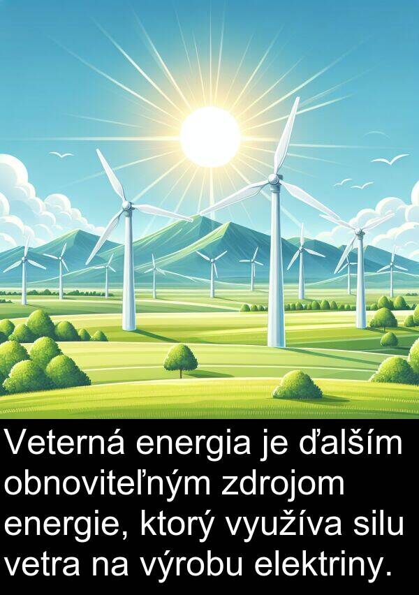 výrobu: Veterná energia je ďalším obnoviteľným zdrojom energie, ktorý využíva silu vetra na výrobu elektriny.