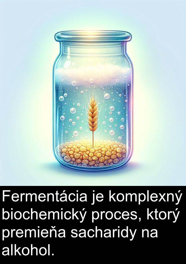sacharidy: Fermentácia je komplexný biochemický proces, ktorý premieňa sacharidy na alkohol.
