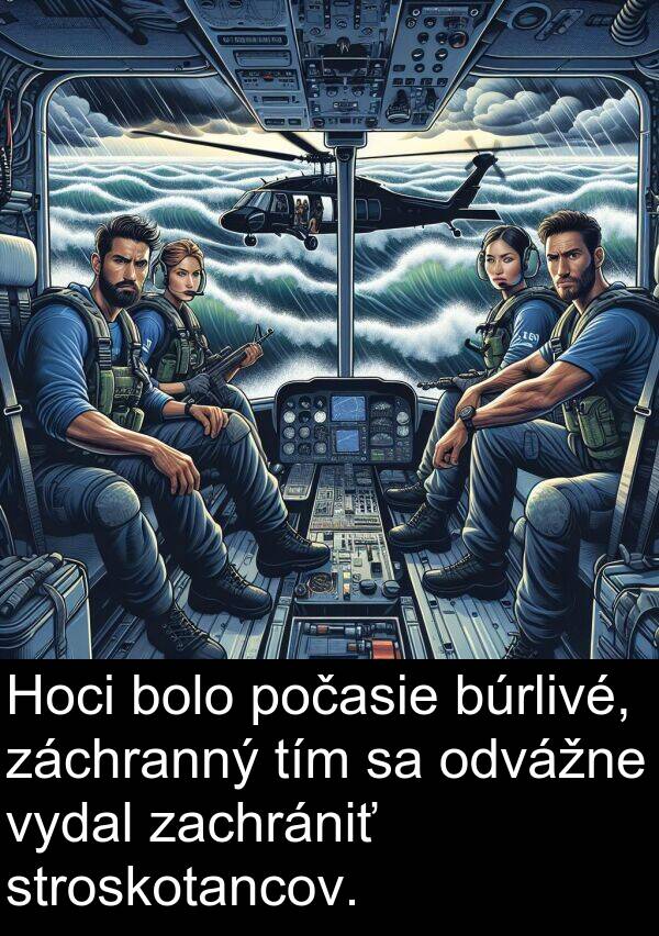 zachrániť: Hoci bolo počasie búrlivé, záchranný tím sa odvážne vydal zachrániť stroskotancov.