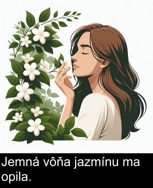 jazmínu: Jemná vôňa jazmínu ma opila.
