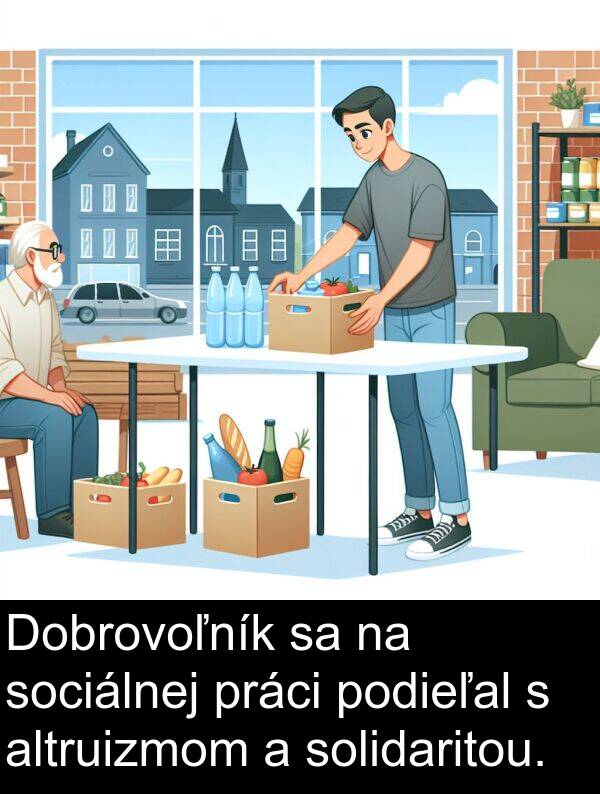 podieľal: Dobrovoľník sa na sociálnej práci podieľal s altruizmom a solidaritou.