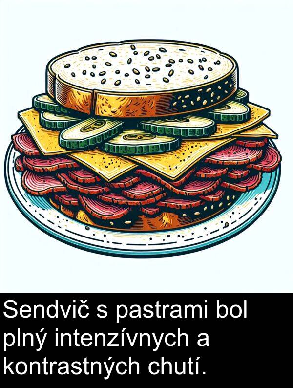 kontrastných: Sendvič s pastrami bol plný intenzívnych a kontrastných chutí.