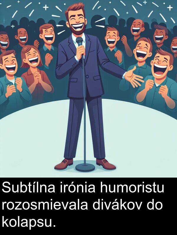 irónia: Subtílna irónia humoristu rozosmievala divákov do kolapsu.