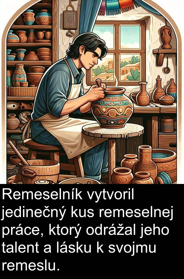 lásku: Remeselník vytvoril jedinečný kus remeselnej práce, ktorý odrážal jeho talent a lásku k svojmu remeslu.