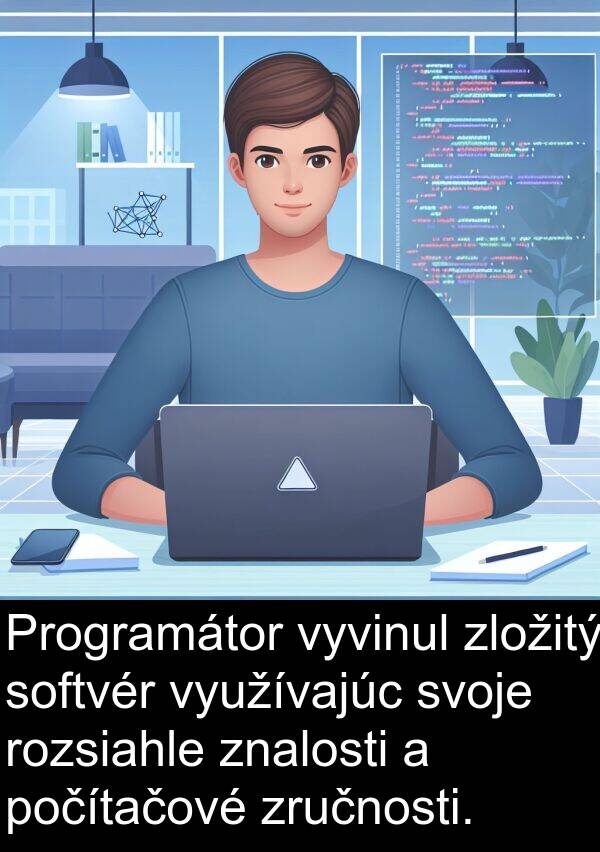 využívajúc: Programátor vyvinul zložitý softvér využívajúc svoje rozsiahle znalosti a počítačové zručnosti.