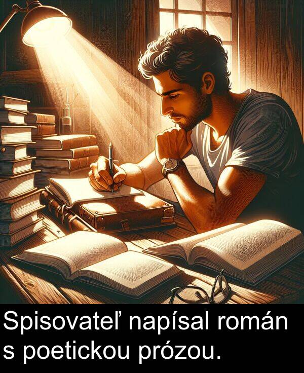 napísal: Spisovateľ napísal román s poetickou prózou.