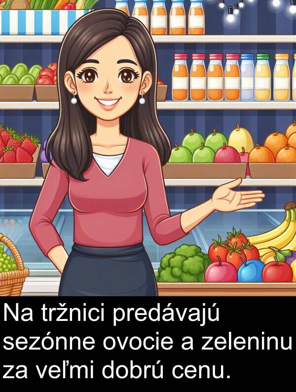 zeleninu: Na tržnici predávajú sezónne ovocie a zeleninu za veľmi dobrú cenu.