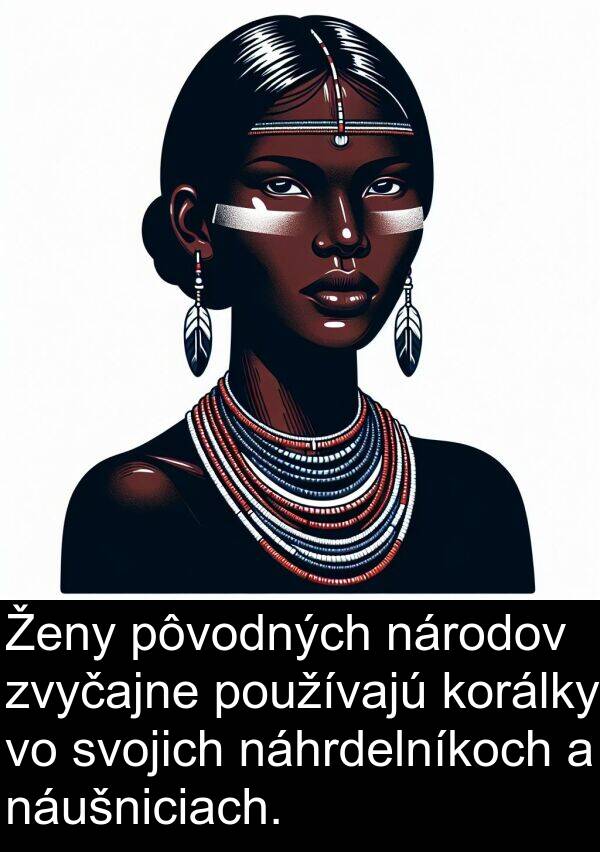 náušniciach: Ženy pôvodných národov zvyčajne používajú korálky vo svojich náhrdelníkoch a náušniciach.