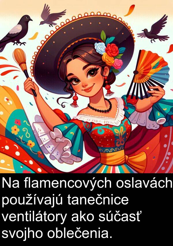 flamencových: Na flamencových oslavách používajú tanečnice ventilátory ako súčasť svojho oblečenia.